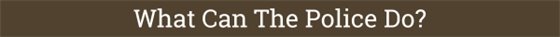 Header that reads "what can the police do?"